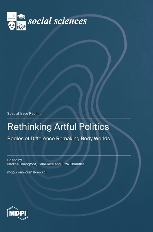 Rethinking Artful Politics: Bodies of Difference Remaking Body Worlds
