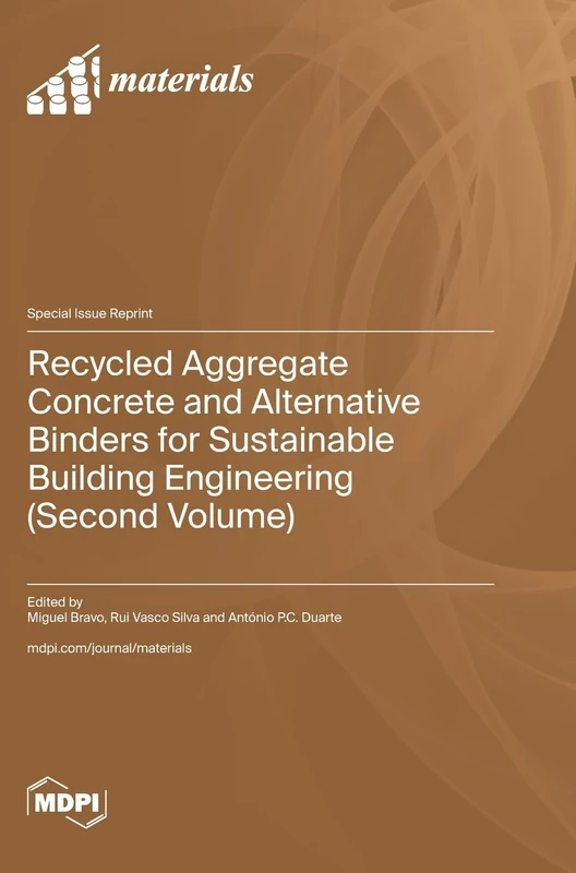 Recycled Aggregate Concrete and Alternative Binders for Sustainable Building Engineering (Second Volume)