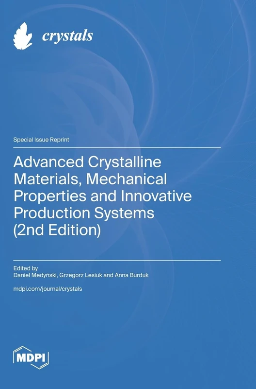 Advanced Crystalline Materials, Mechanical Properties and Innovative Production Systems (2nd Edition)