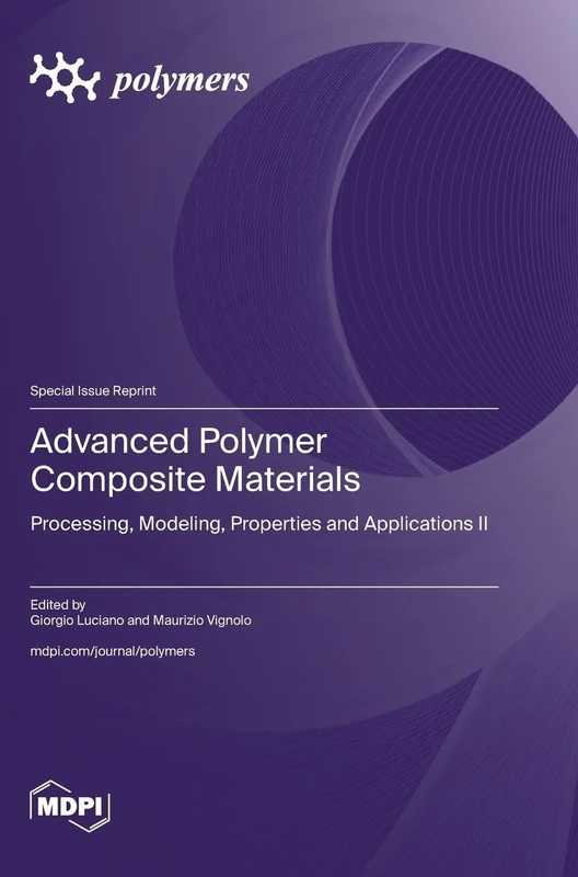 Advanced Polymer Composite Materials: Processing, Modeling, Properties and Applications II