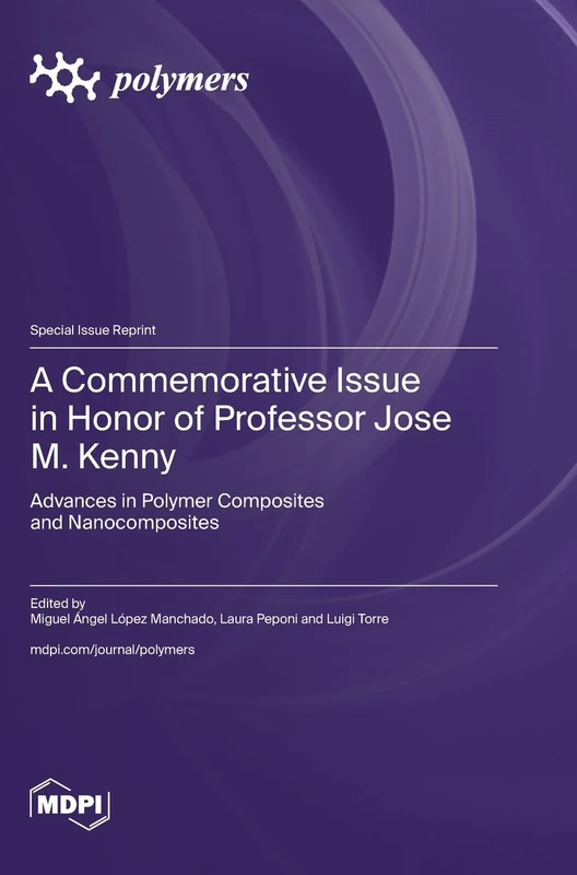 A Commemorative Issue in Honor of Professor Jose M. Kenny: Advances in Polymer Composites and Nanocomposites - Image 1