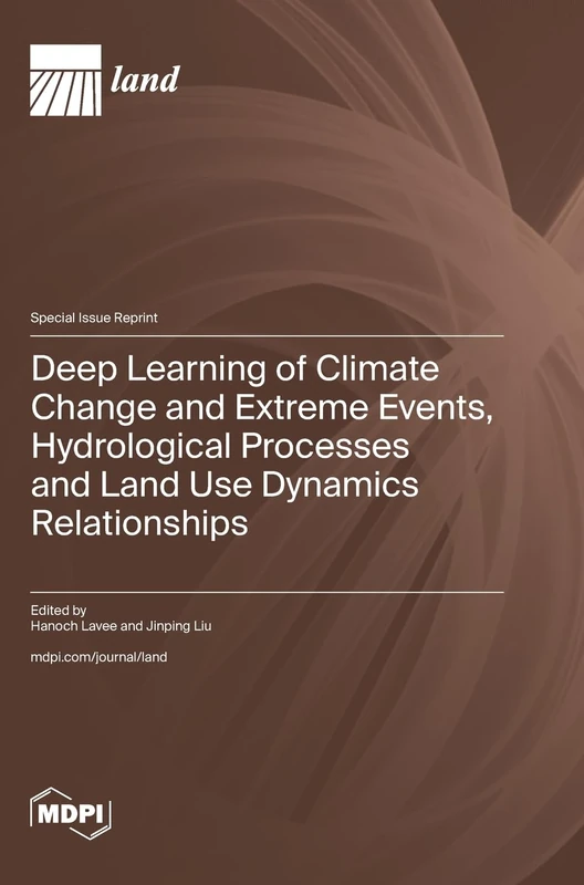 Deep Learning of Climate Change and Extreme Events, Hydrological Processes and Land Use Dynamics Relationships