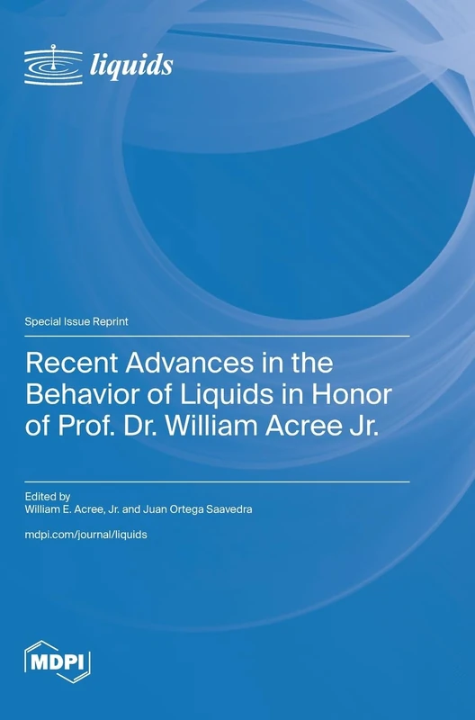 Recent Advances in the Behavior of Liquids in Honor of Prof. Dr. William Acree Jr.