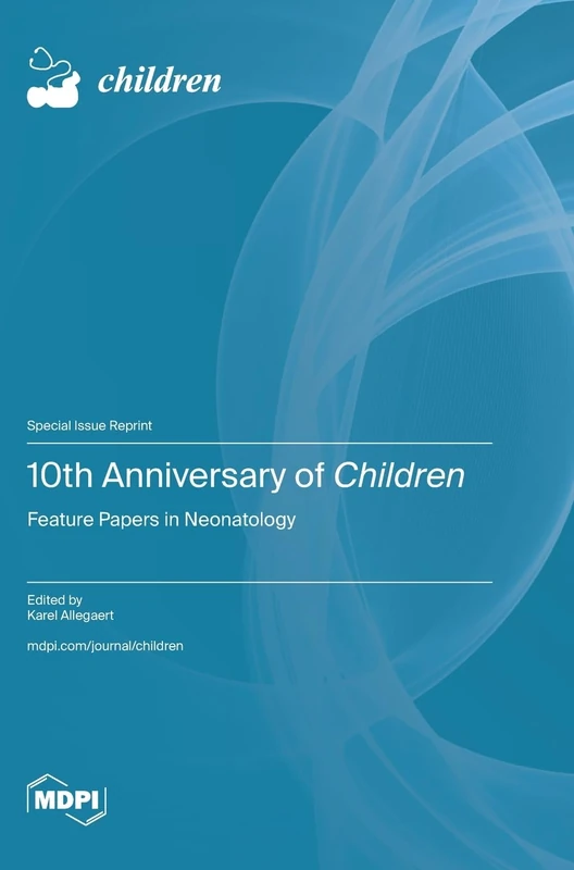 10th Anniversary of Children: Feature Papers in Neonatology