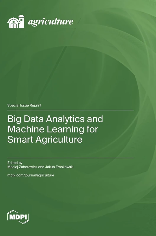 Big Data Analytics and Machine Learning for Smart Agriculture