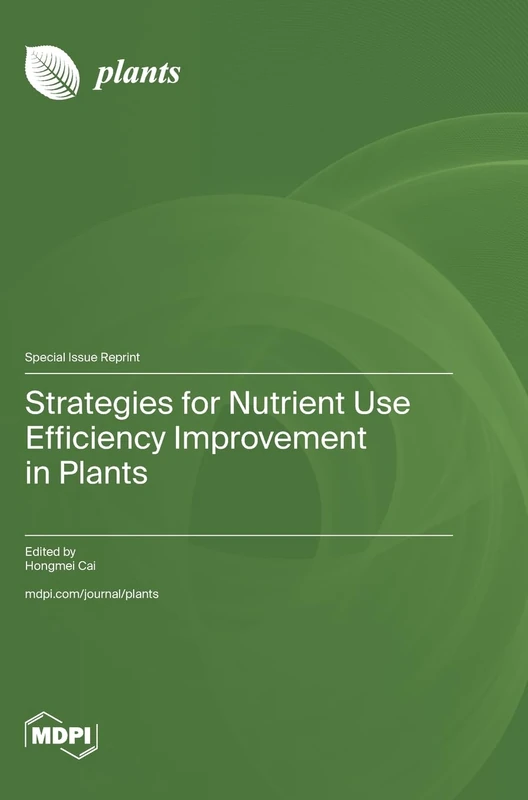 Strategies for Nutrient Use Efficiency Improvement in Plants