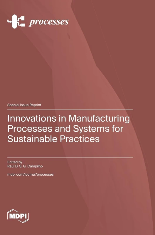 Innovations in Manufacturing Processes and Systems for Sustainable Practices