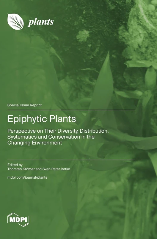 Epiphytic Plants: Perspective on Their Diversity, Distribution, Systematics and Conservation in the Changing Environment