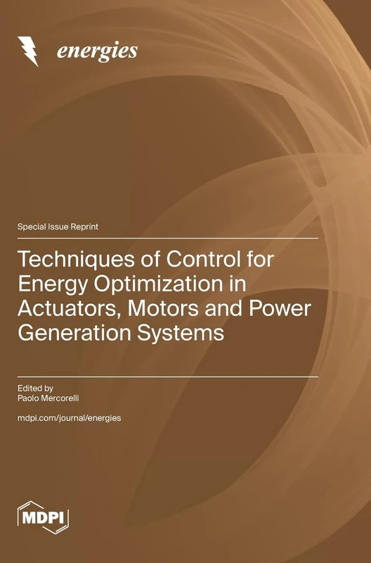 Techniques of Control for Energy Optimization in Actuators, Motors and Power Generation Systems