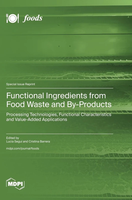 Functional Ingredients from Food Waste and By-Products: Processing Technologies, Functional Characteristics and Value-Added Applications