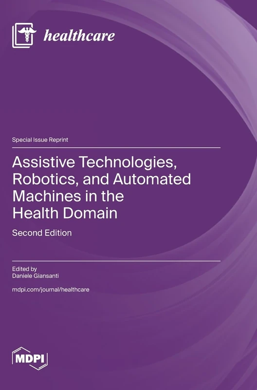 Assistive Technologies, Robotics, and Automated Machines in the Health Domain: Second Edition