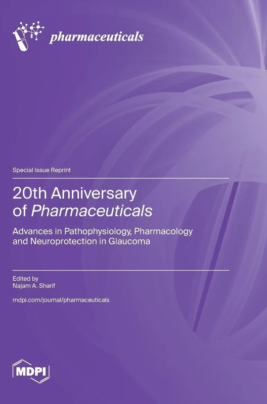 20th Anniversary of Pharmaceuticals: Advances in Pathophysiology, Pharmacology and Neuroprotection in Glaucoma