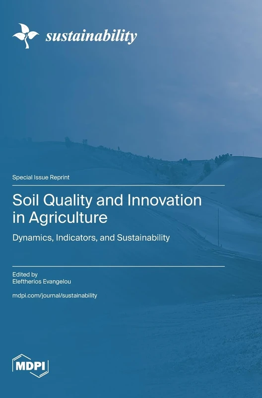 Soil Quality and Innovation in Agriculture: Dynamics, Indicators, and Sustainability