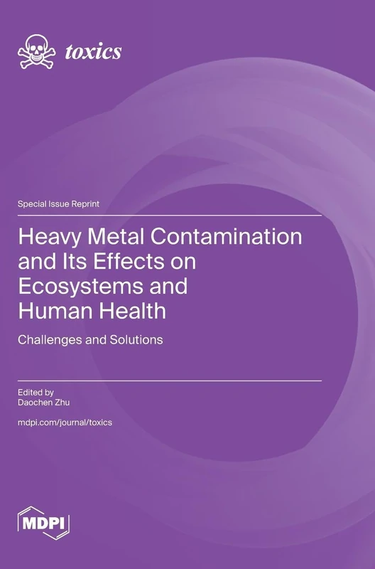 Heavy Metal Contamination and Its Effects on Ecosystems and Human Health: Challenges and Solutions