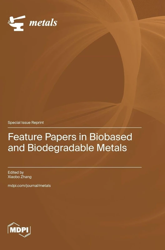 Feature Papers in Biobased and Biodegradable Metals