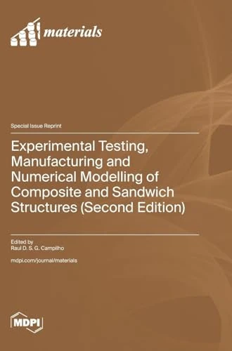 Experimental Testing, Manufacturing and Numerical Modelling of Composite and Sandwich Structures (Second Edition)