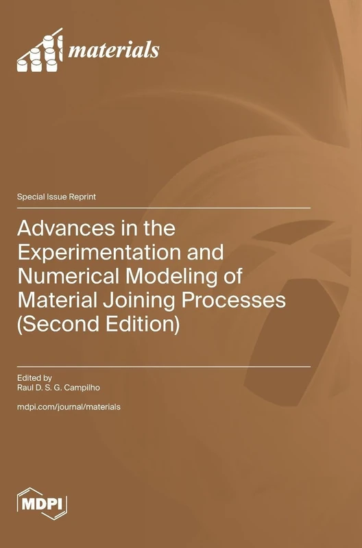 Advances in the Experimentation and Numerical Modeling of Material Joining Processes (Second Edition)