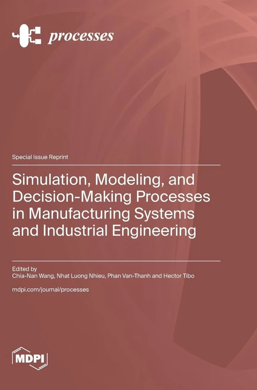 Simulation, Modeling, and Decision-Making Processes in Manufacturing Systems and Industrial Engineering