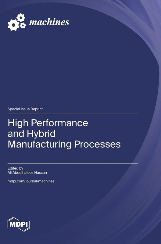 High Performance and Hybrid Manufacturing Processes