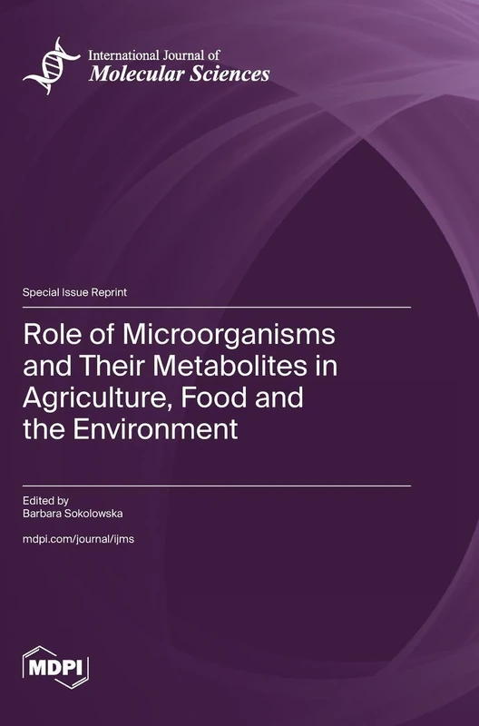 Role of Microorganisms and Their Metabolites in Agriculture, Food and the Environment