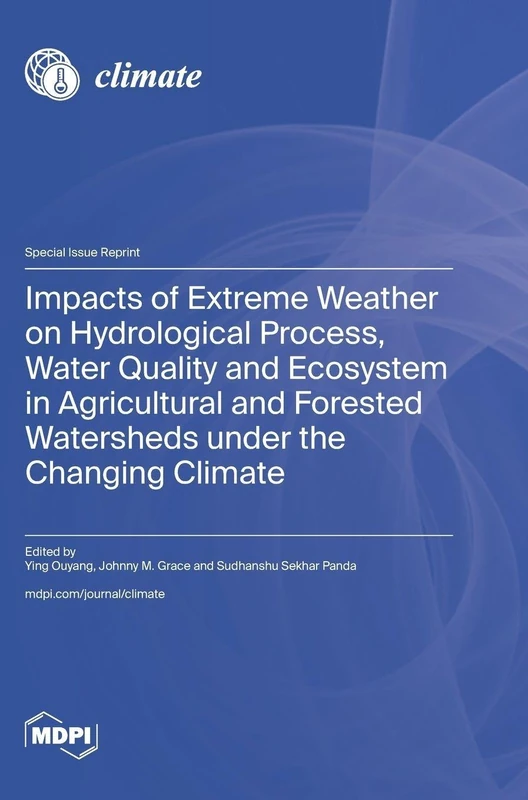 Impacts of Extreme Weather on Hydrological Process, Water Quality and Ecosystem in Agricultural and Forested Watersheds under the Changing Climate