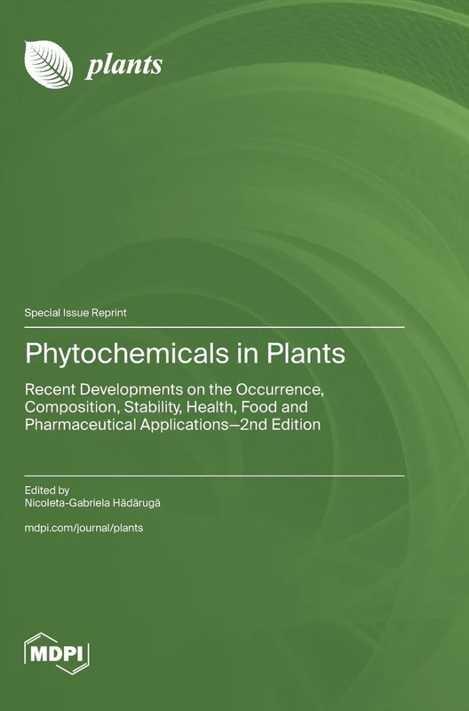 Phytochemicals in Plants: Recent Developments on the Occurrence, Composition, Stability, Health, Food and Pharmaceutical Applications-2nd Edition