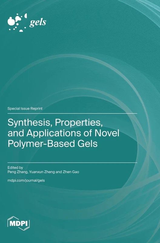 Synthesis, Properties, and Applications of Novel Polymer-Based Gels