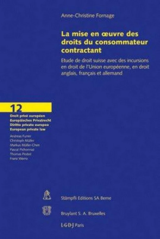 LA MISE EN OEUVRE DES DROITS DU CONSOMMATEUR CONTRACTANT: Etude de droit suisse avec des incursions en droit de l'Union européenne, en droit anglais, français et allemand