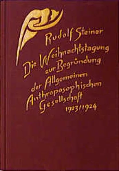 Die Weihnachtstagung zur Begründung der Allgemeinen Anthroposophischen Gesellschaft 1923/24: Grundsteinlegung, Vorträge und Ansprachen, Statutenberatung, Dornach 1923/24