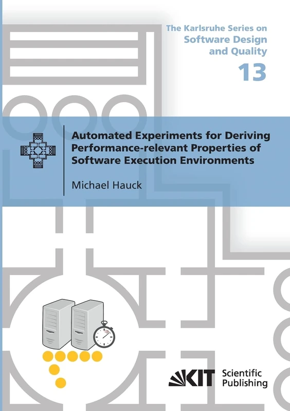 Automated Experiments for Deriving Performance-relevant Properties of Software Execution Environments (The Karlsruhe Series on Software Design and Quality) - Image 1