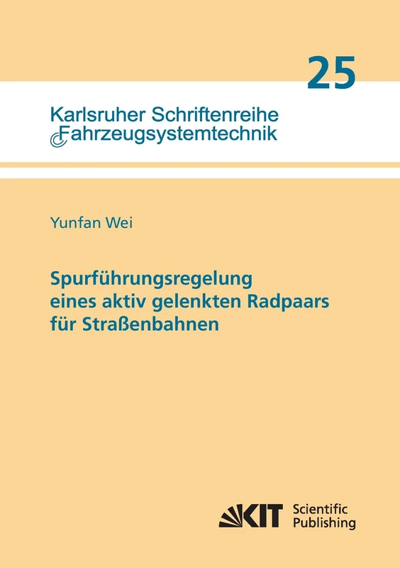 Spurfuehrungsregelung eines aktiv gelenkten Radpaars fuer Strassenbahnen (Karlsruher Schriftenreihe Fahrzeugsystemtechnik / Institut fuer Fahrzeugsystemtechnik)