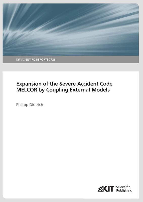 Expansion of the Severe Accident Code MELCOR by Coupling External Models: KIT Scientific Reports