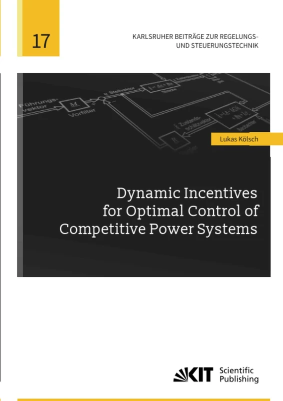 Dynamic Incentives for Optimal Control of Competitive Power Systems (Karlsruher Beiträge zur Regelungs- und Steuerungstechnik)