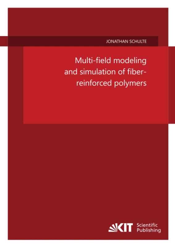 Multi-field modeling and simulation of fiber-reinforced polymers (Schriftenreihe des Instituts für Mechanik, Karlsruher Institut für Technologie)