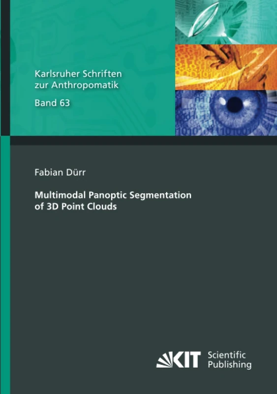 Multimodal Panoptic Segmentation of 3D Point Clouds (Karlsruher Schriften zur Anthropomatik)