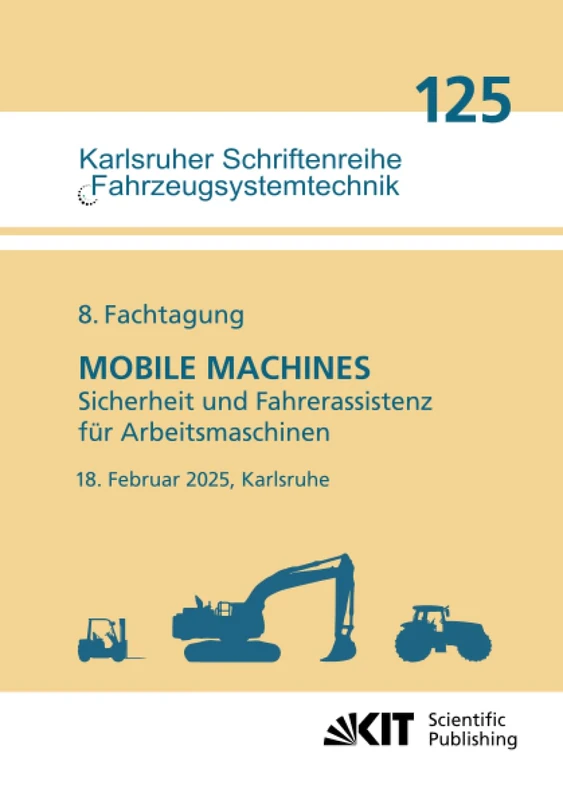 8. Fachtagung MOBILE MACHINES – Sicherheit und Fahrerassistenz für Arbeitsmaschinen : 18. Februar 2025, Karlsruhe