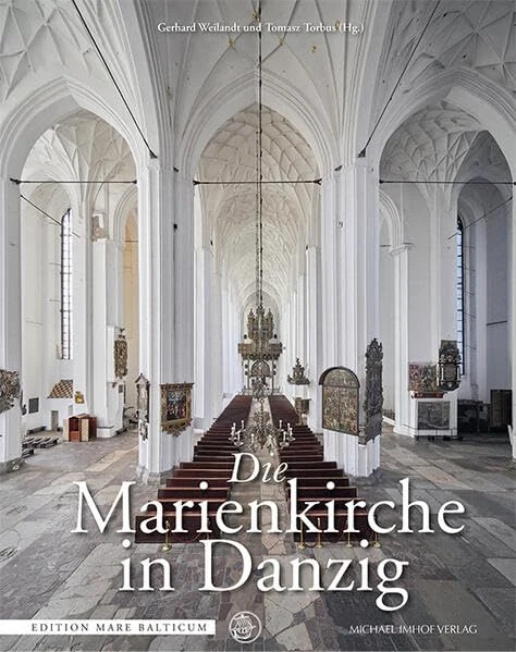 Die Marienkirche in Danzig: Der Bau und seine Ausstattung im europäischen Kontext