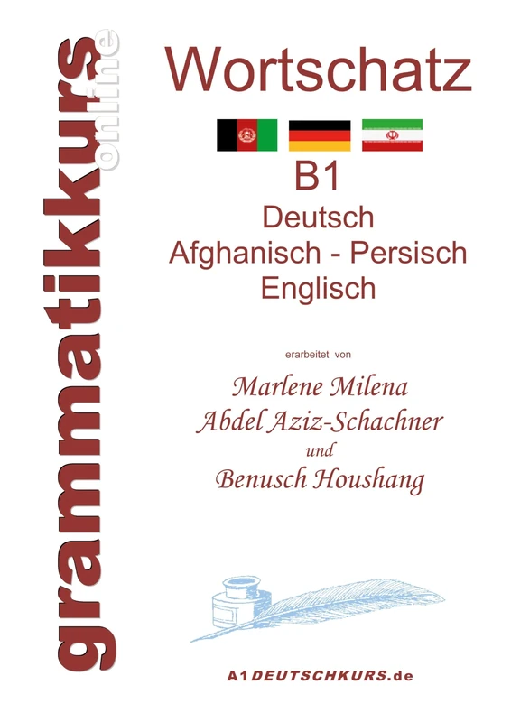 Wörterbuch Deutsch - Afghanisch - Persich - Englisch B1: Lernwortschatz + Grammatik + Gutschrift: 20 Unterrichtsstunden per Internet für die ... aus Afghanistan + Iran Niveau B1