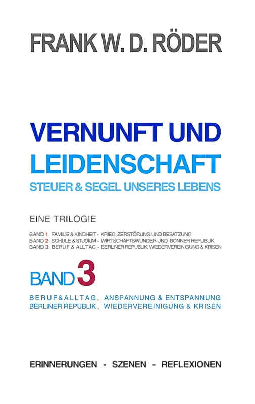 Vernunft und Leidenschaft - Steuer & Segel unseres Lebens: Eine Trilogie, Band 3: Beruf & Alltag, Anspannung & Entspannung, Berliner Republik, Wiedervereinigung & Krisen - Image 1