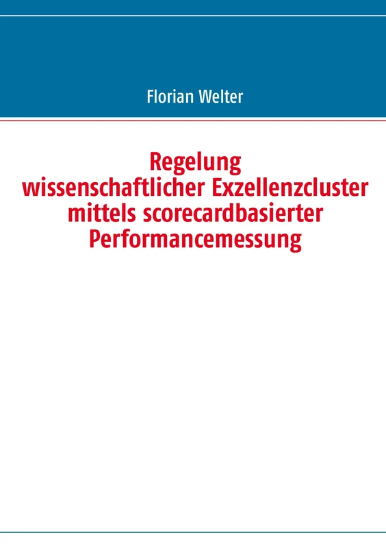 Regelung wissenschaftlicher Exzellenzcluster mittels scorecardbasierter Performancemessung