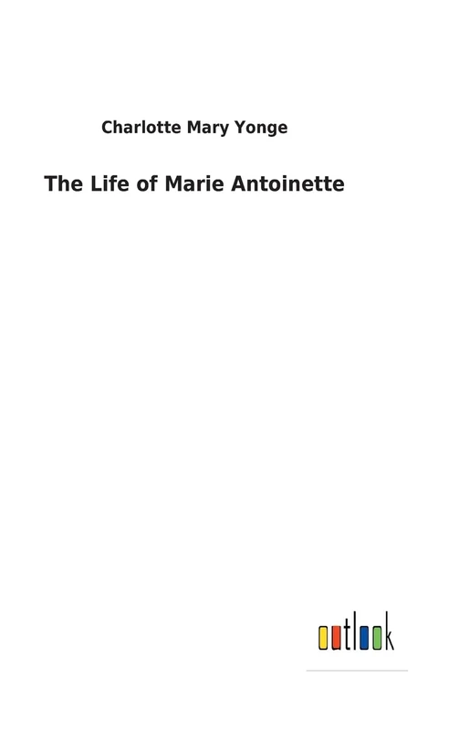 The Life of Marie Antoinette