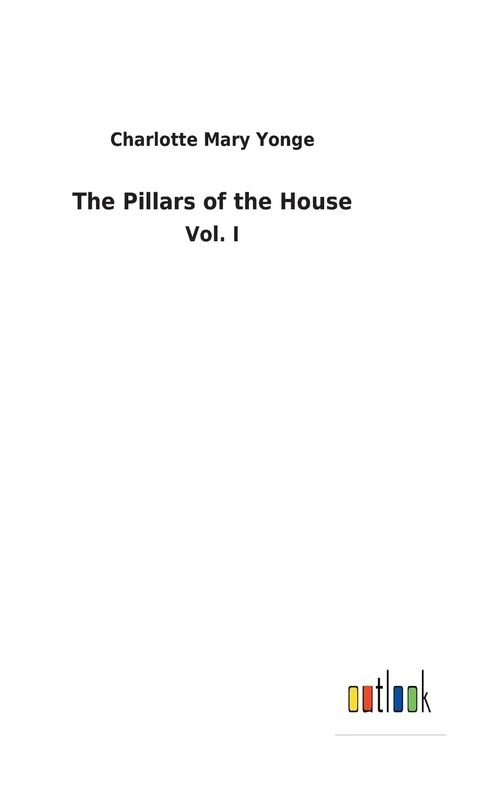 The Pillars of the House: Vol. I