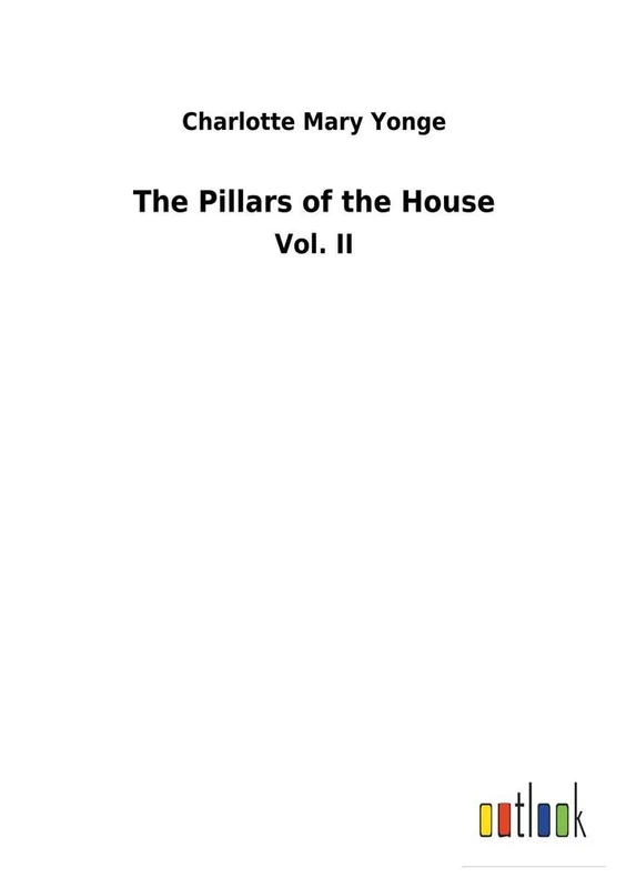 The Pillars of the House: Vol. II