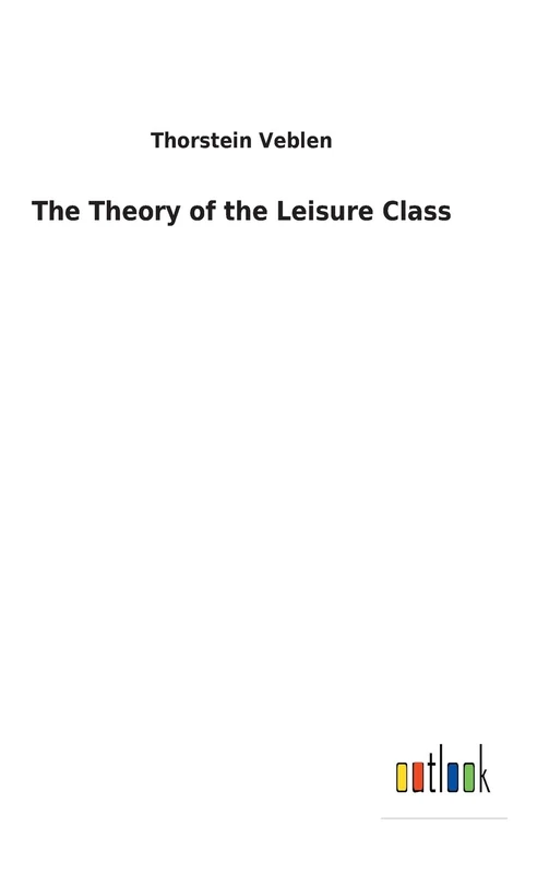 The Theory of the Leisure Class - Salzwasser-Verlag GmbH