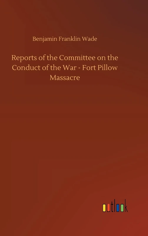 Reports of the Committee on the Conduct of the War - Fort Pillow Massacre - Image 1