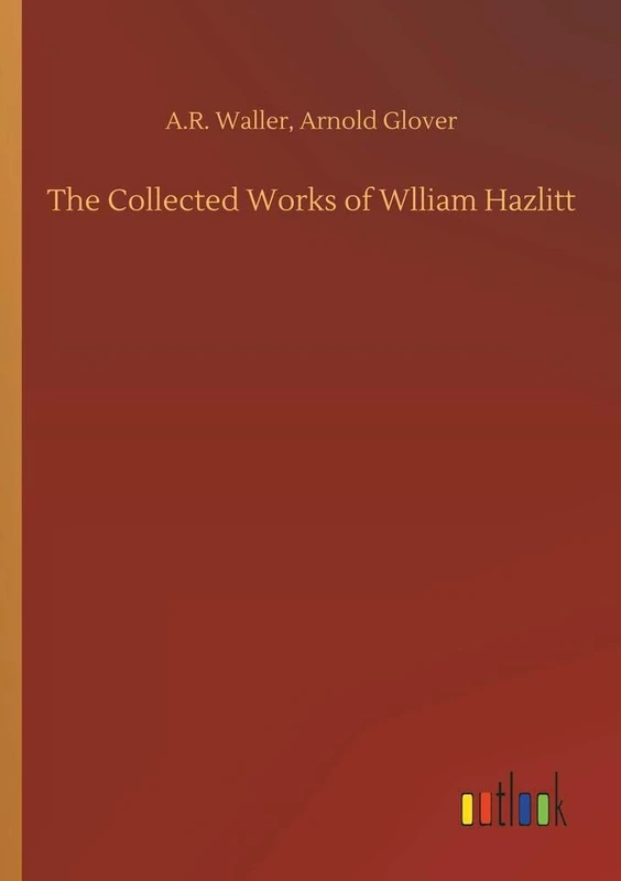 The Collected Works of Wlliam Hazlitt