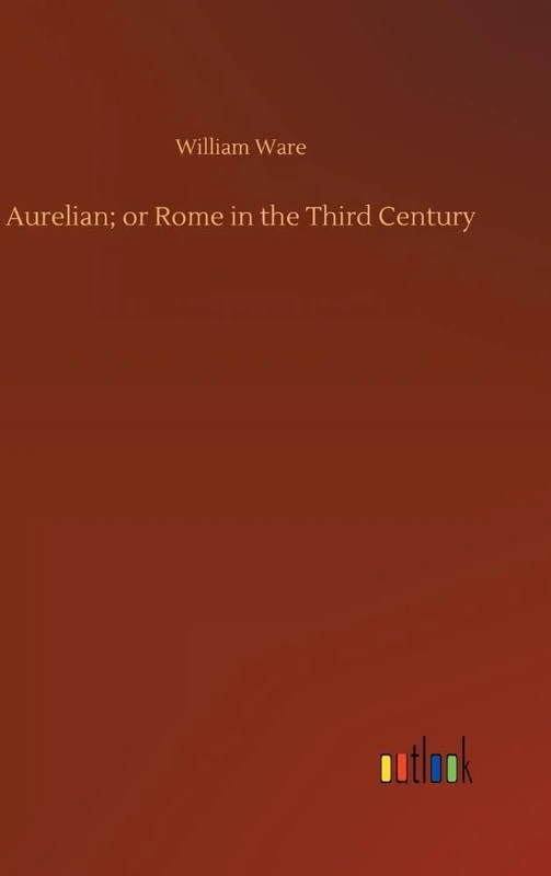 Aurelian; or Rome in the Third Century