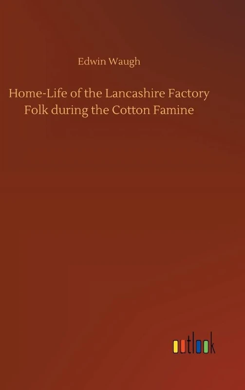 Home-Life of the Lancashire Factory Folk during the Cotton Famine - Image 1