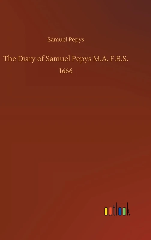 The Diary of Samuel Pepys M.A. F.R.S.