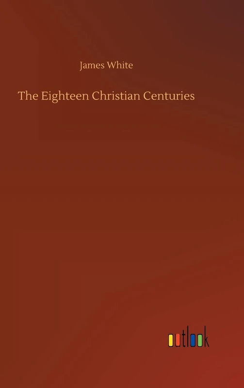 The Eighteen Christian Centuries